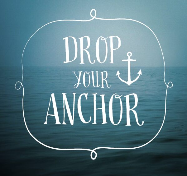 Drop your anchor