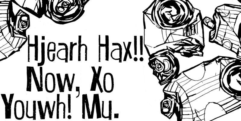 Hjearh Hax!! Now, Xo Youwh! Mu.