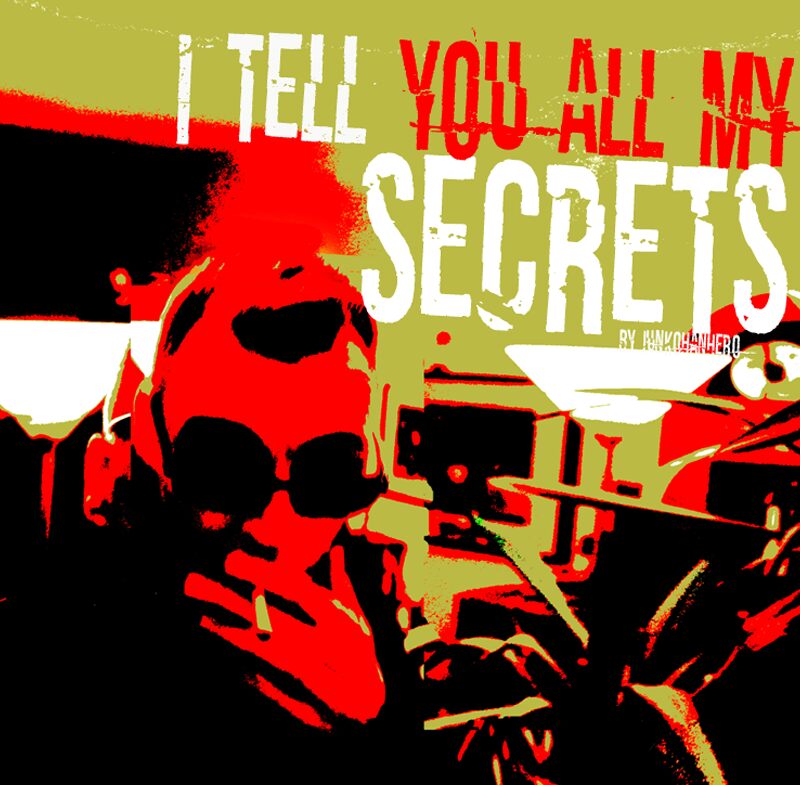 I tell you all my secrets