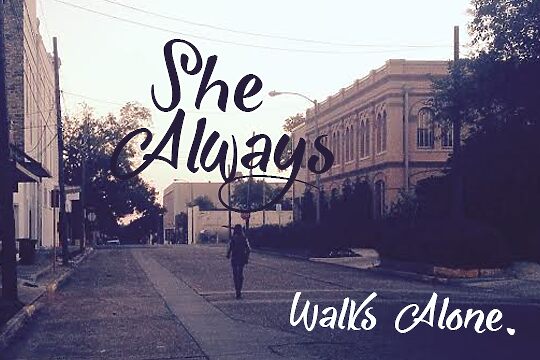 She Always Walks Alone