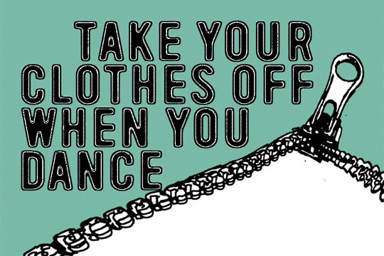 Take Your Clothes Off When You Dance