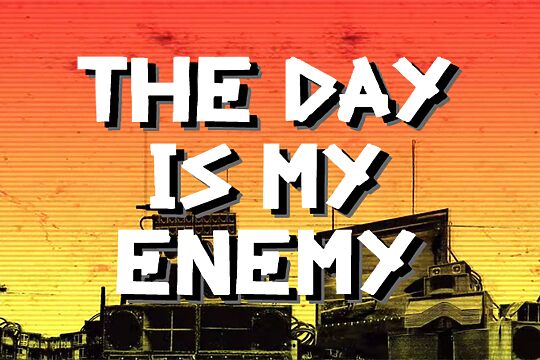 The Day Is My Enemy