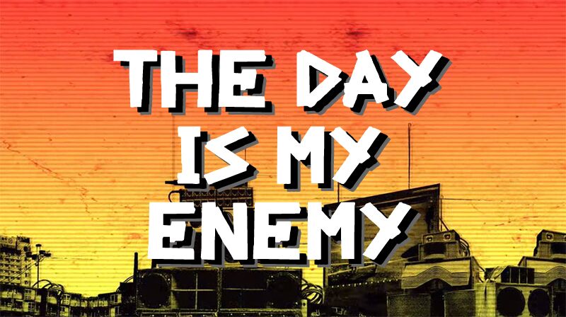 The Day Is My Enemy