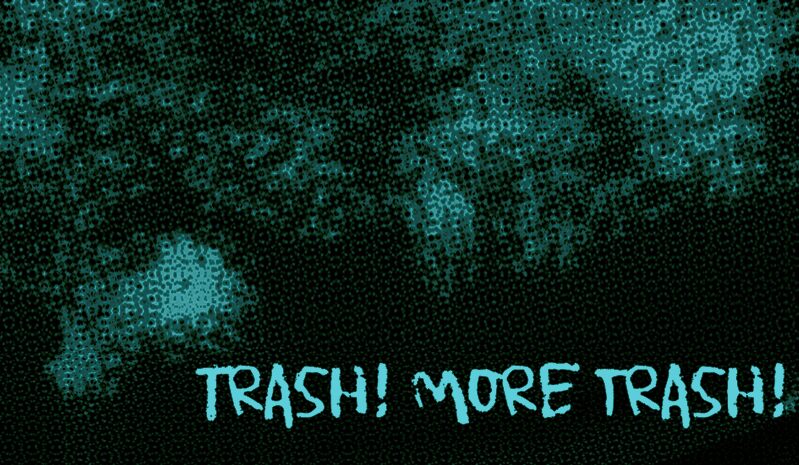 Trash! More trash!